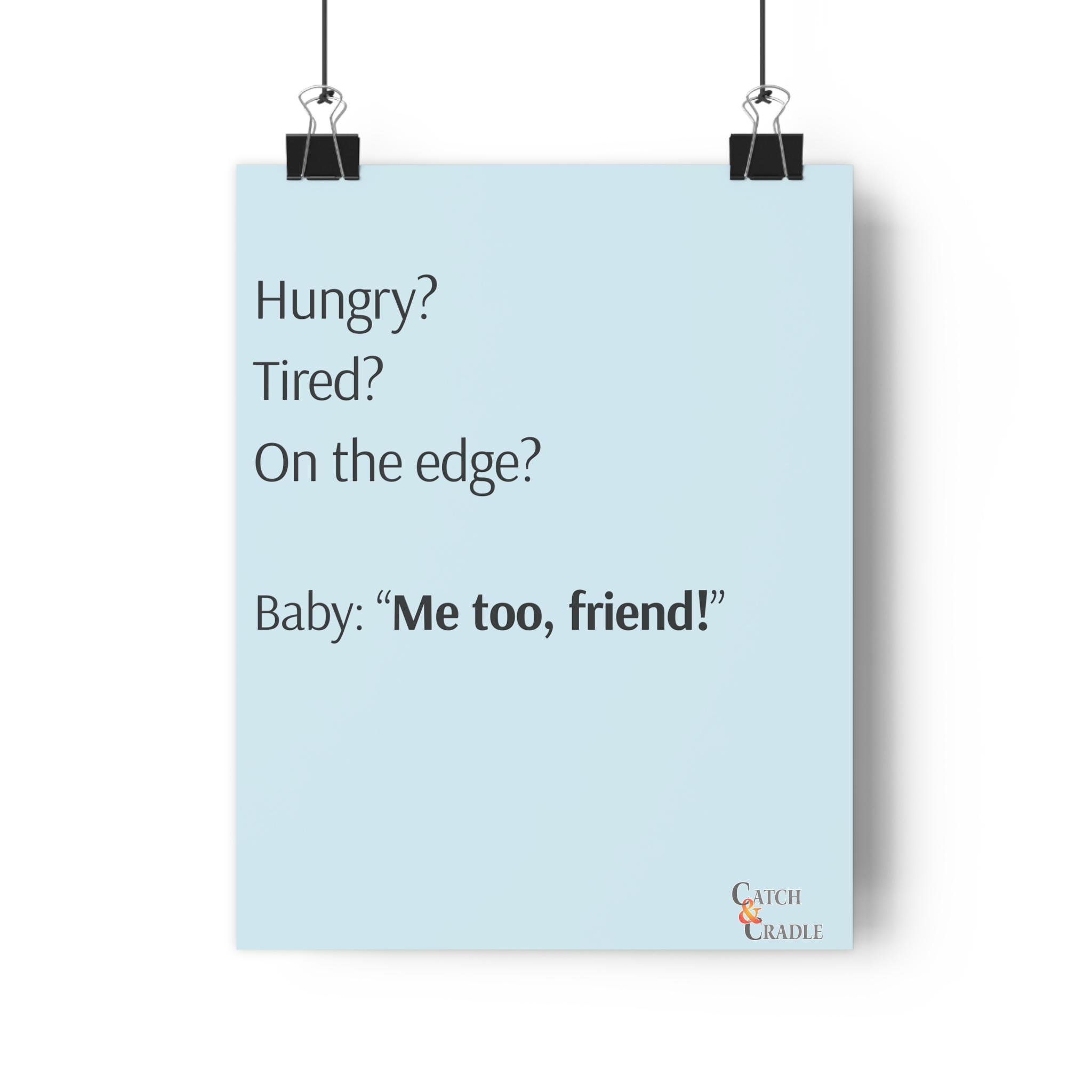 Hungry? Tired? On the edge? Baby: "Me too, friend!" - Light Blue Poster