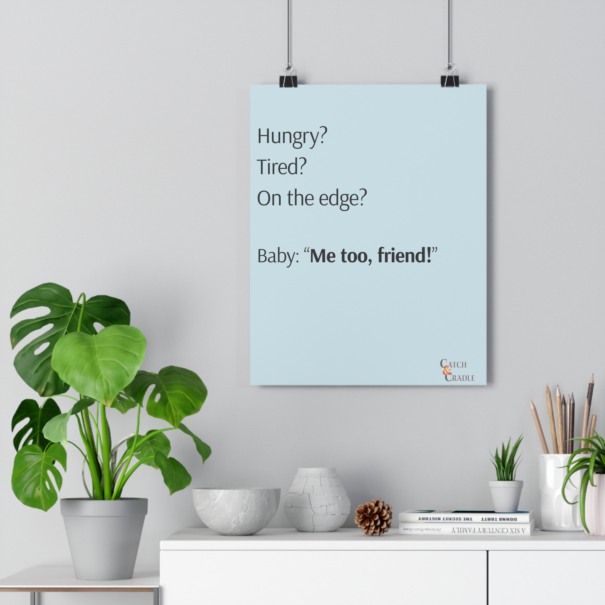 Hungry? Tired? On the edge? Baby: “Me too, friend!” – Light Blue Poster